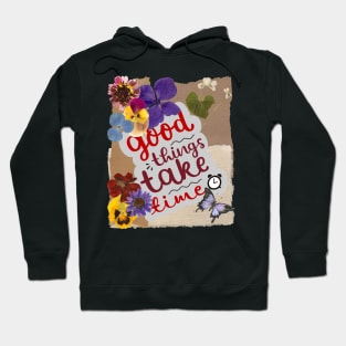 Good things take time - Inspirational Quotes Hoodie